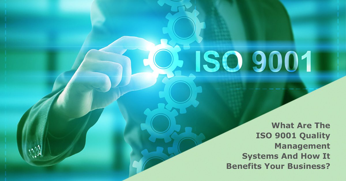 What Are The ISO 9001 Quality Management Systems And How It Benefits ...